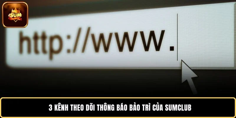 3 kênh theo dõi thông báo bảo trì của SUMCLUB
