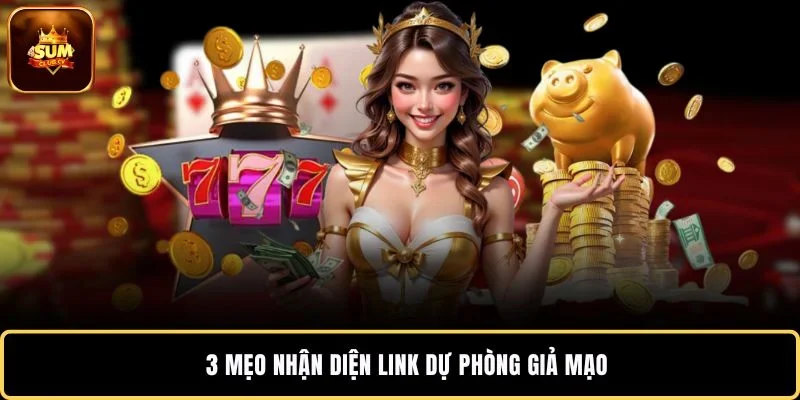3 mẹo nhận diện link dự phòng giả mạo