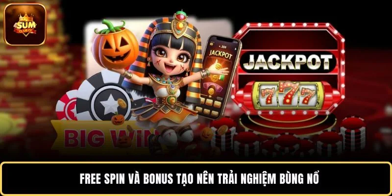 Free Spin và bonus tạo nên trải nghiệm bùng nổ