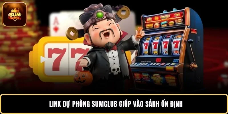 Link dự phòng SUMCLUB giúp vào sảnh ổn định