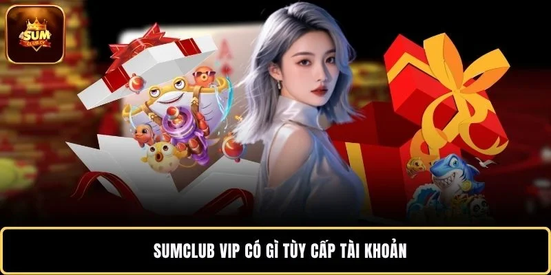SUMCLUB VIP có gì tùy cấp tài khoản